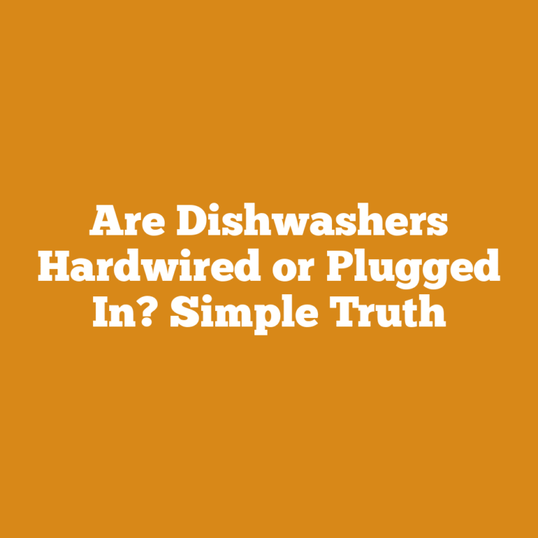 Are Dishwashers Hardwired or Plugged In? Simple Truth