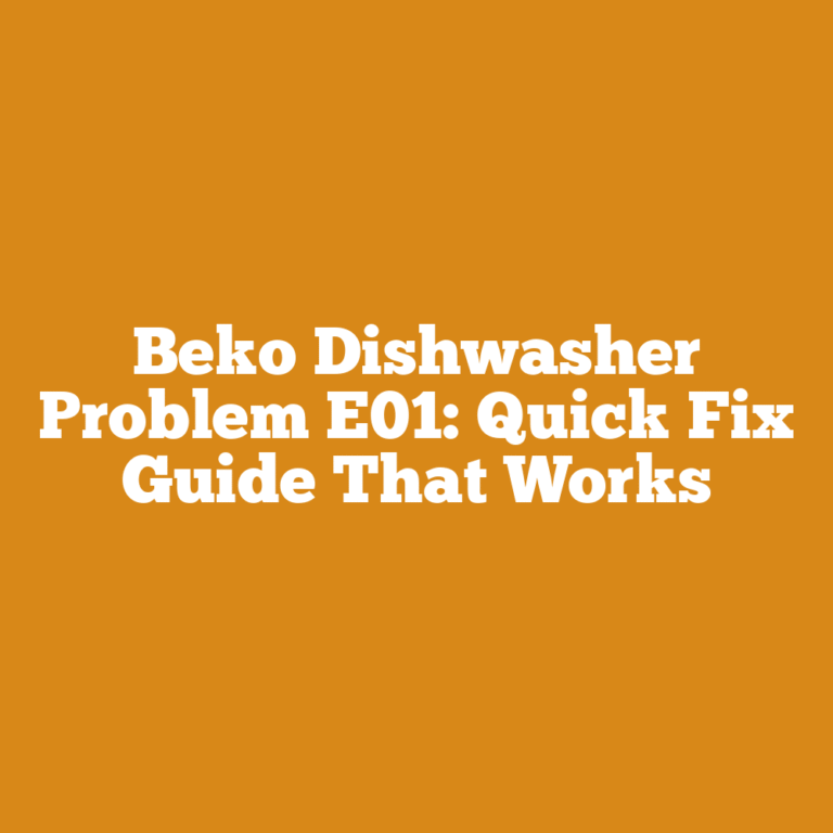 Beko Dishwasher Problem E01: Quick Fix Guide That Works
