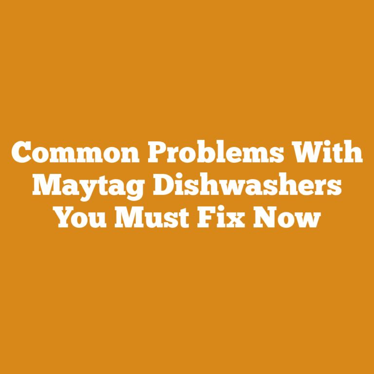 Common Problems With Maytag Dishwashers You Must Fix Now