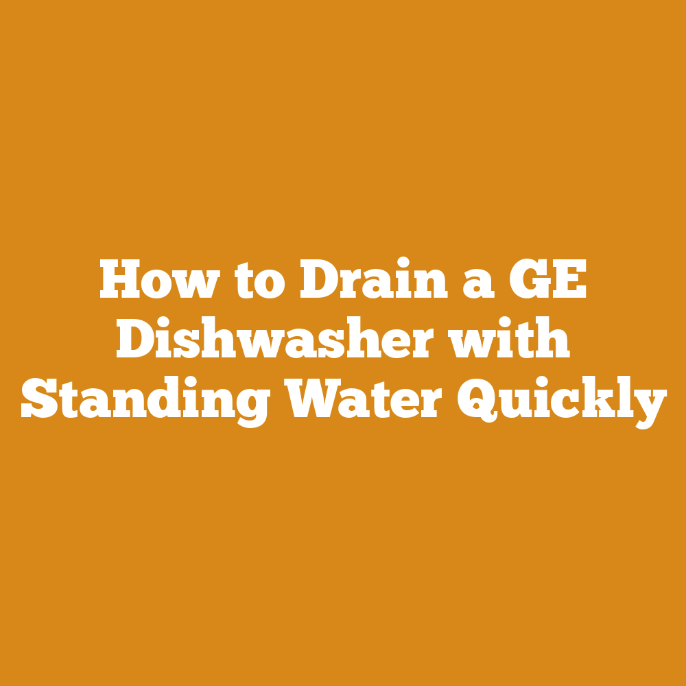 How to Drain a GE Dishwasher with Standing Water (6 Steps)