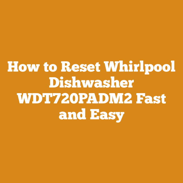 How to Reset Whirlpool Dishwasher WDT720PADM2 Fast and Easy