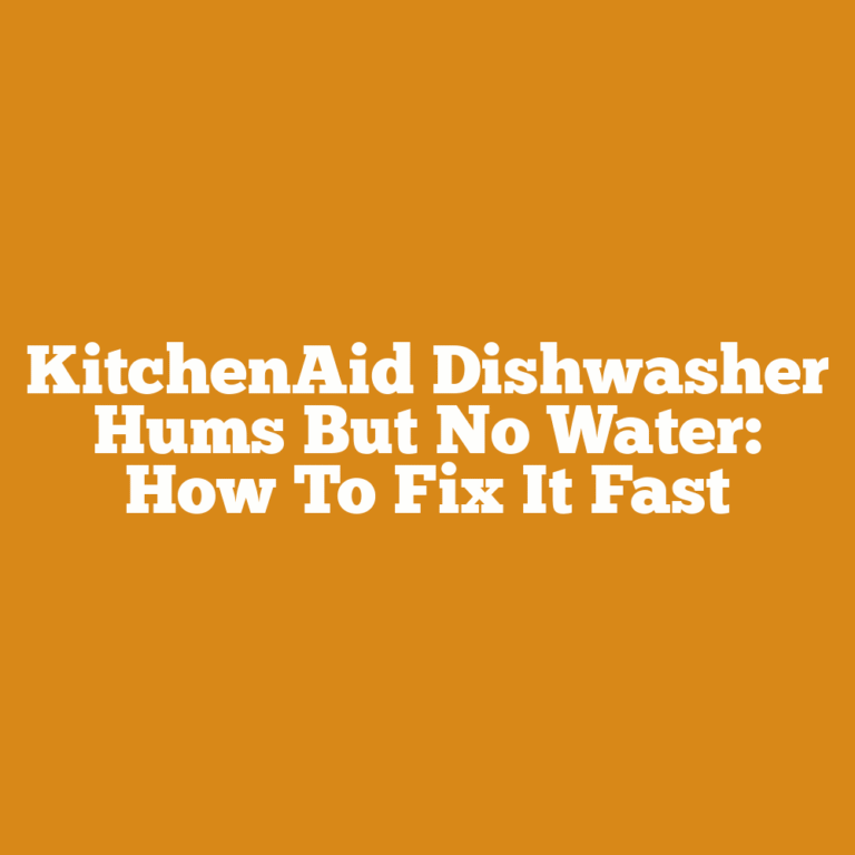 KitchenAid Dishwasher Hums But No Water: How To Fix It Fast