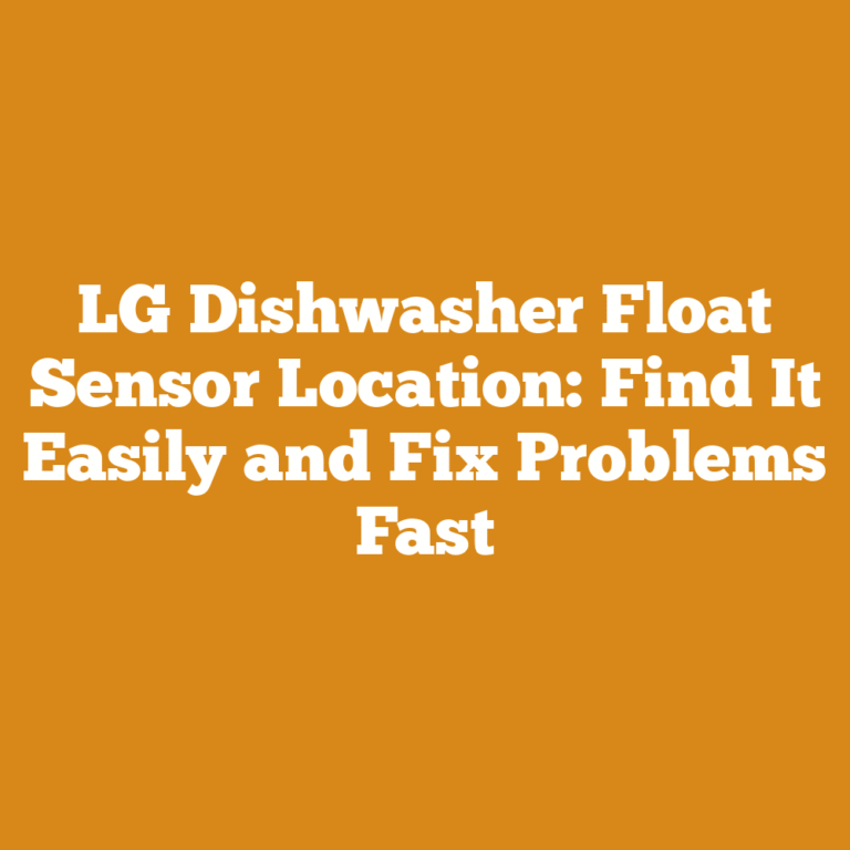 LG Dishwasher Float Sensor Location: Find It Easily and Fix Problems Fast