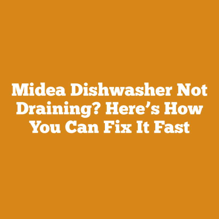 Midea Dishwasher Not Draining? Here’s How You Can Fix It Fast
