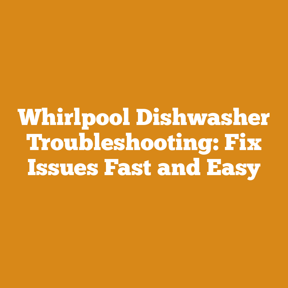 Whirlpool Dishwasher Troubleshooting: Fix Issues Fast