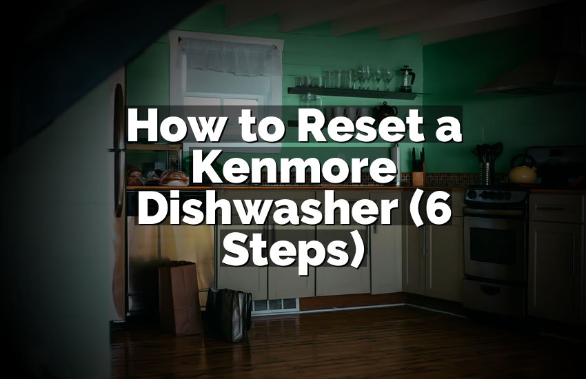 How to Reset a Kenmore Dishwasher (6 Steps)