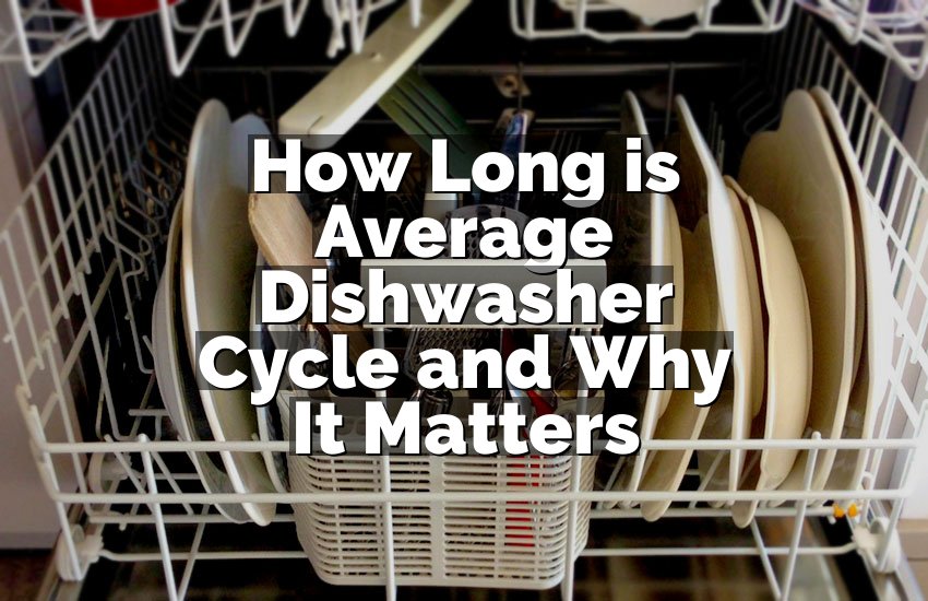 How Long is Average Dishwasher Cycle and Why It Matters