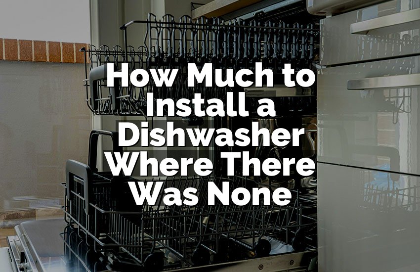 How Much to Install a Dishwasher Where There Was None
