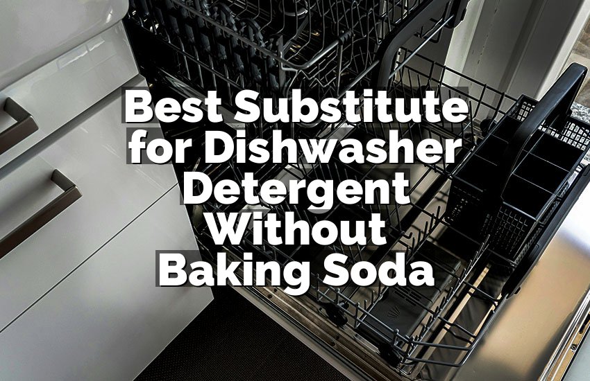 Best Substitute for Dishwasher Detergent Without Baking Soda