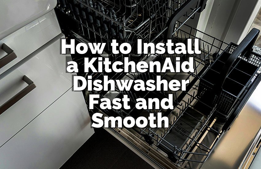 How to Install a KitchenAid Dishwasher Fast and Smooth