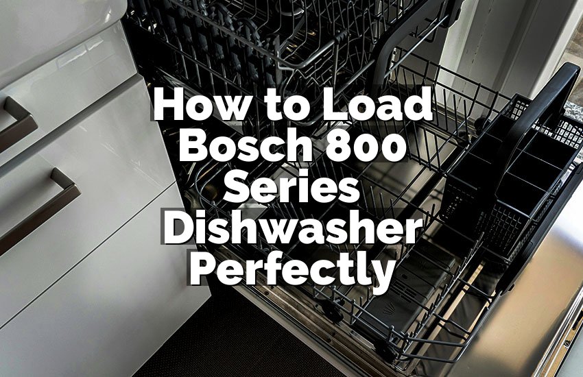 How to Load Bosch 800 Series Dishwasher Perfectly