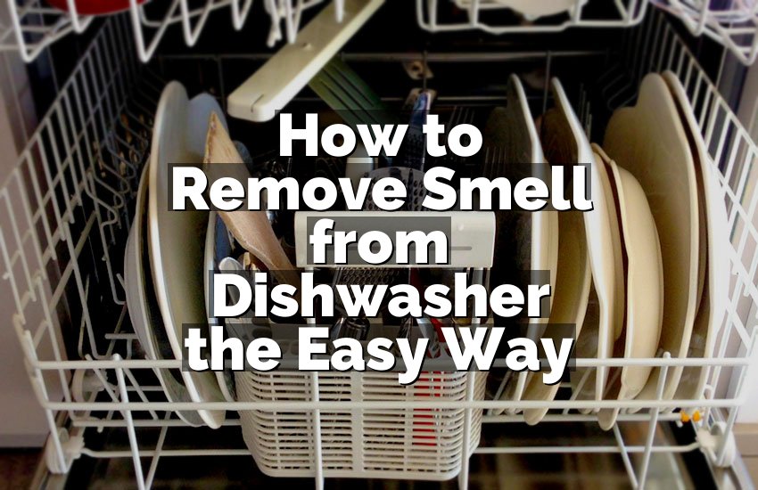 How to Remove Smell from Dishwasher the Easy Way