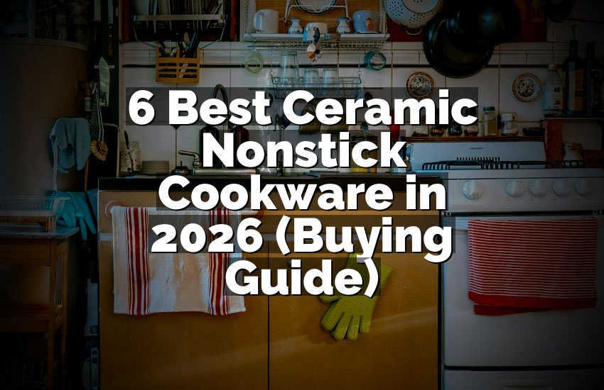 6 Best Ceramic Nonstick Cookware in 2026 (Buying Guide)