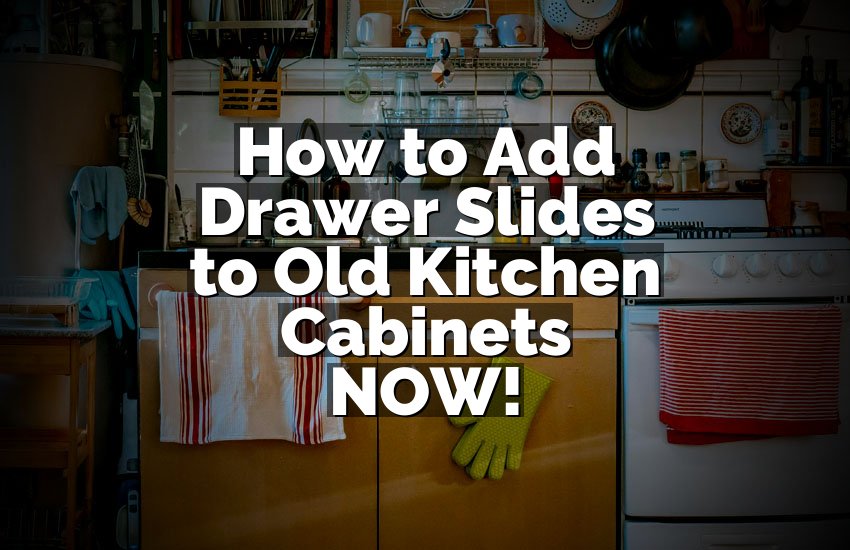 How to Add Drawer Slides to Old Kitchen Cabinets NOW!