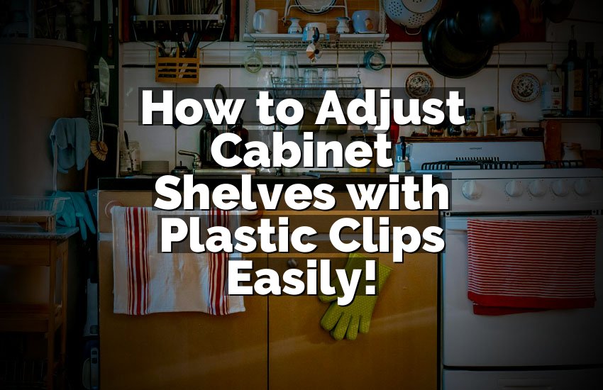 How to Adjust Cabinet Shelves with Plastic Clips Easily!