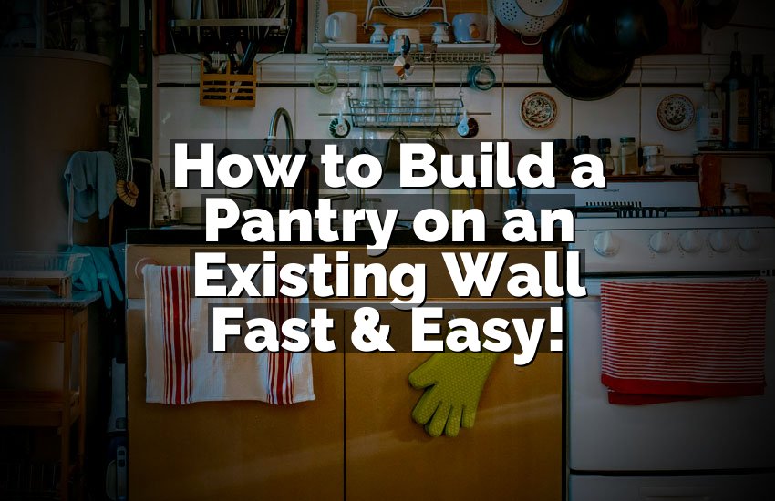 How to Build a Pantry on an Existing Wall Fast & Easy!