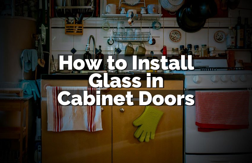 How to Install Glass in Cabinet Doors
