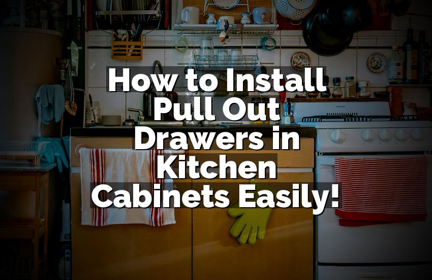 How to Install Pull Out Drawers in Kitchen Cabinets Easily!