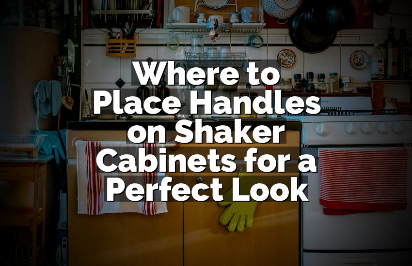 Where to Place Handles on Shaker Cabinets for a Perfect Look