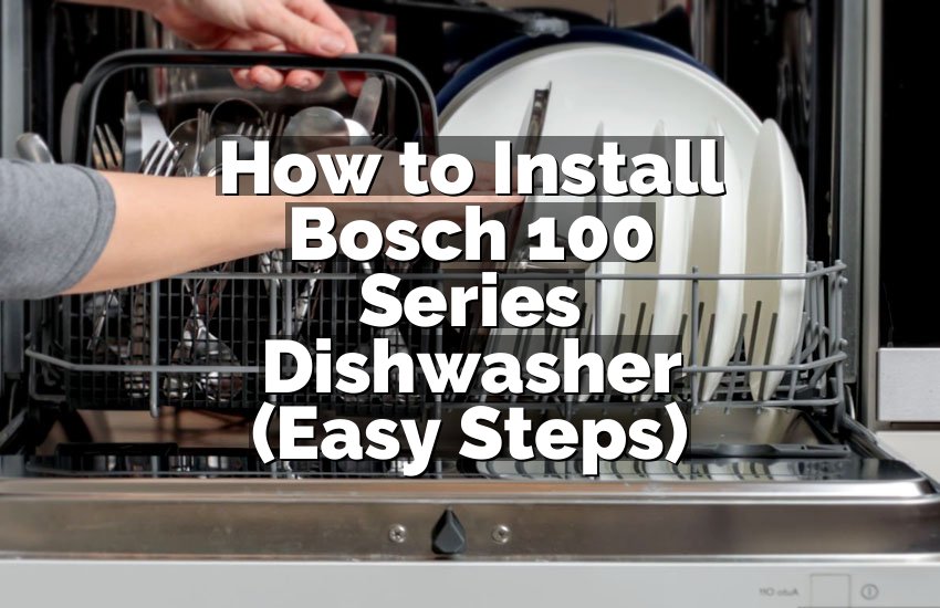 How to Install Bosch 100 Series Dishwasher (Easy Steps)