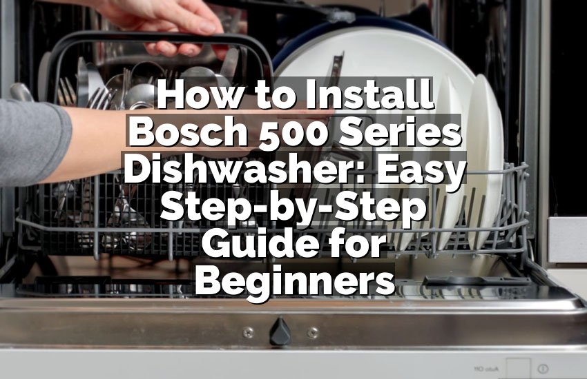 How to Install Bosch 500 Series Dishwasher: Easy Step-by-Step Guide for Beginners
