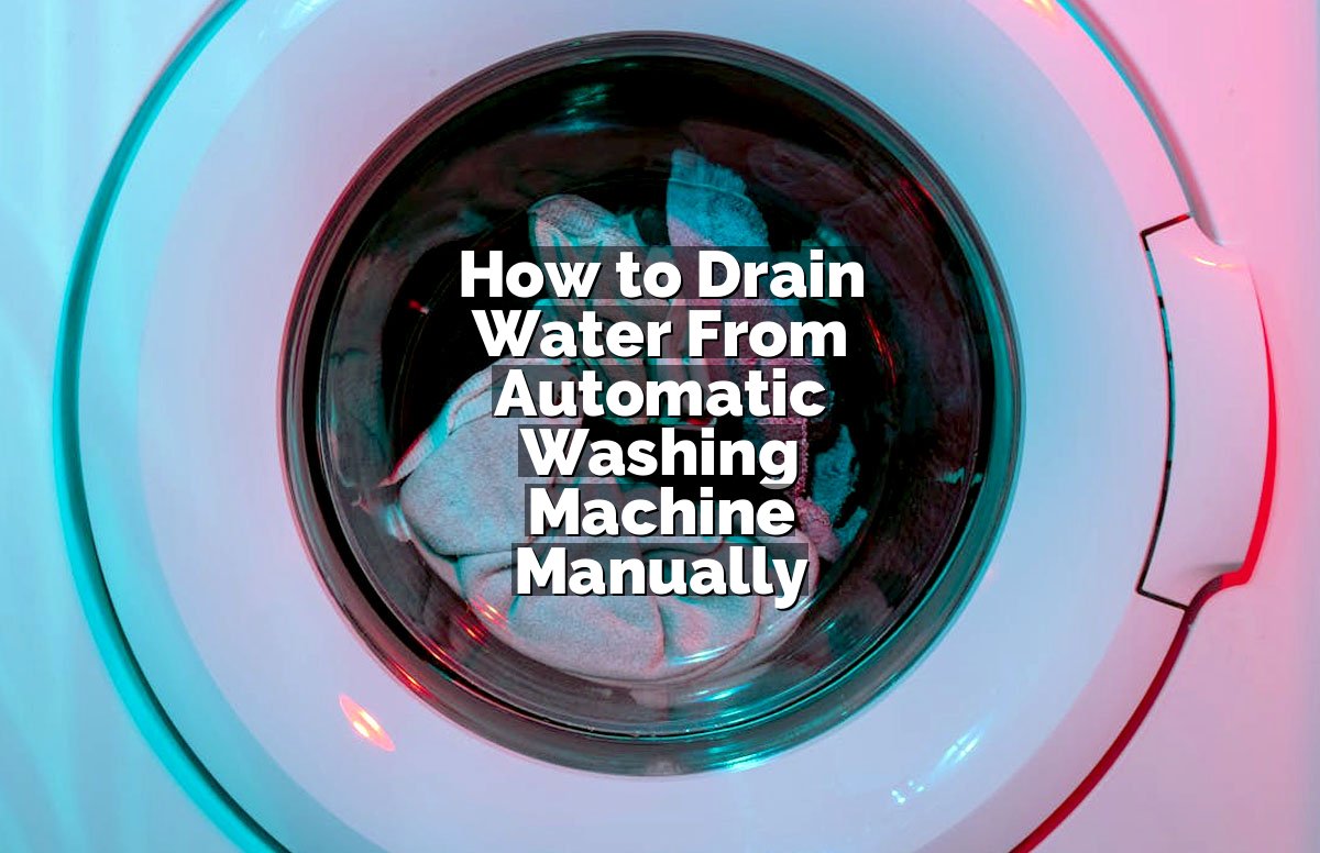 How to Drain Water From Automatic Washing Machine Manually