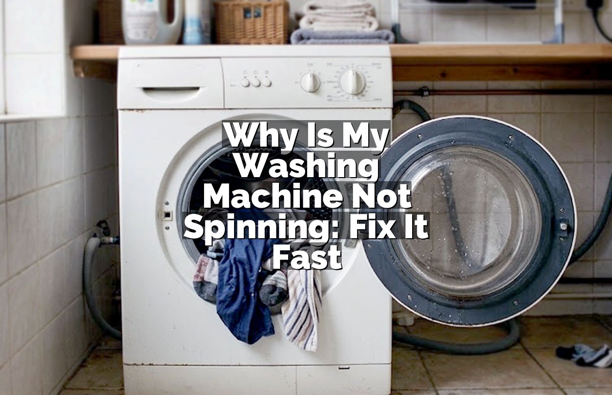 Why Is My Washing Machine Not Spinning: Fix It Fast