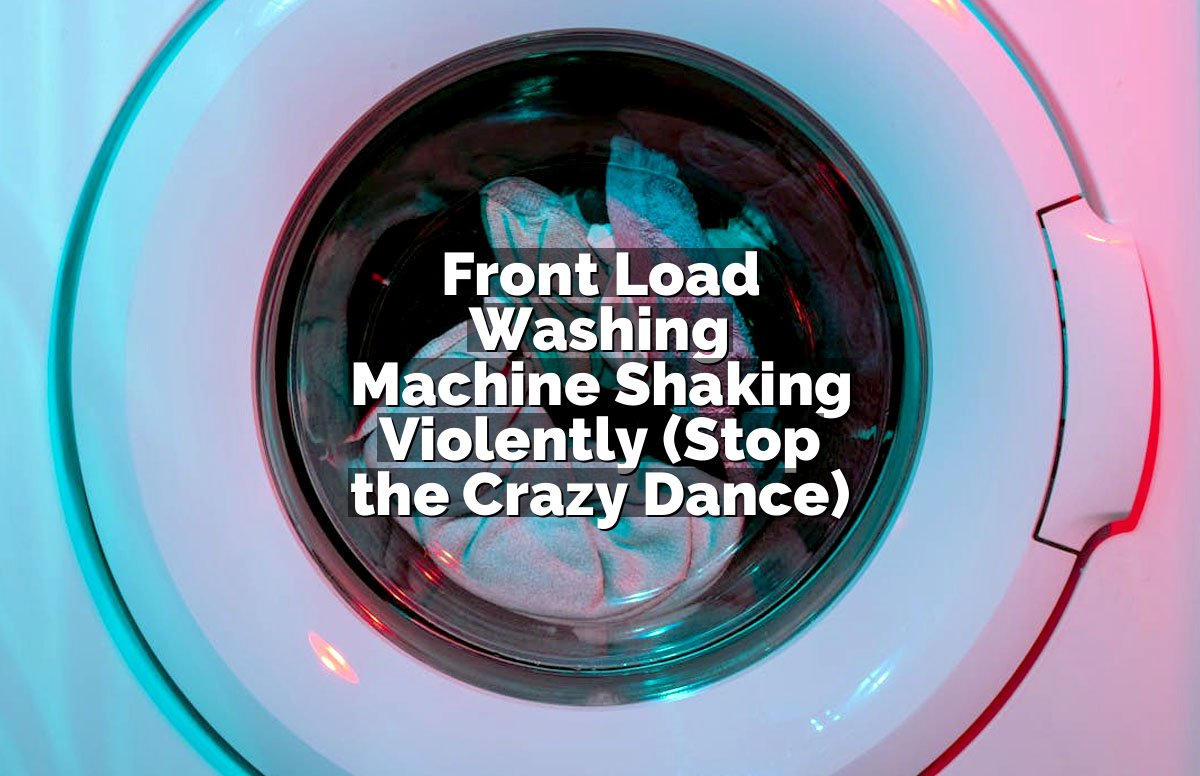 Front Load Washing Machine Shaking Violently (Stop the Crazy Dance)