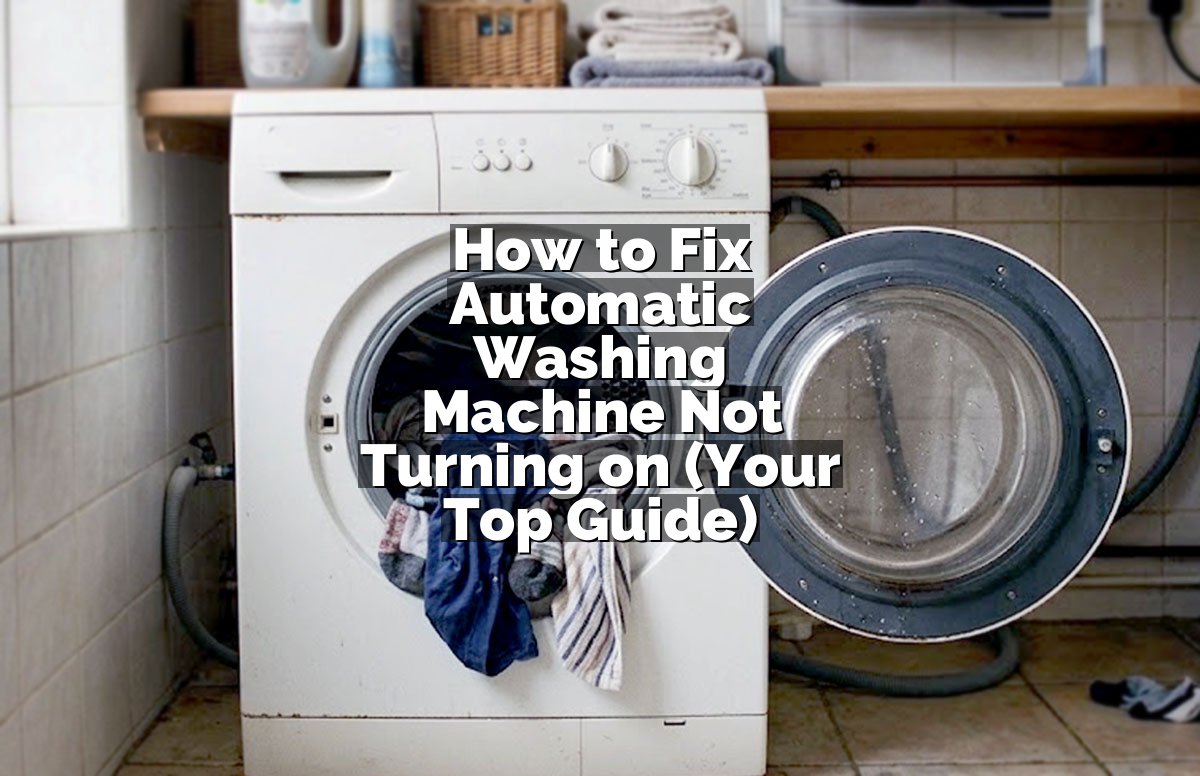How to Fix Automatic Washing Machine Not Turning on (Your Top Guide)