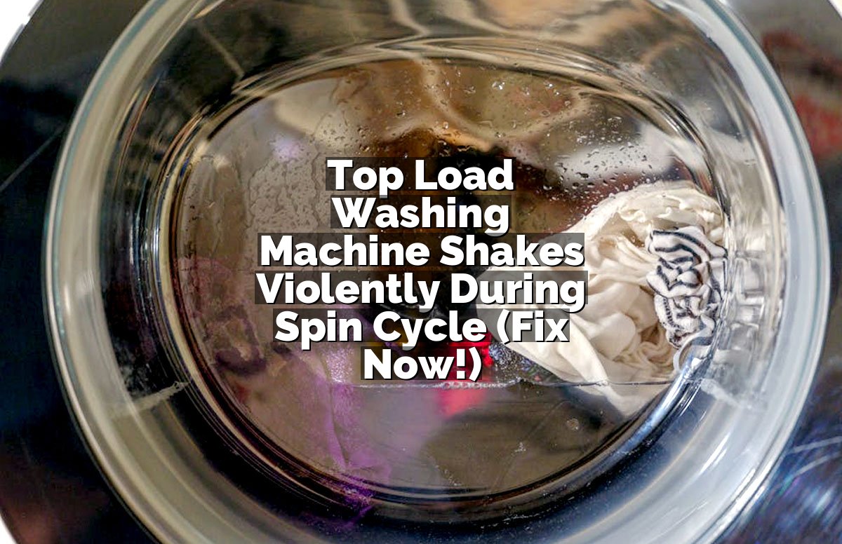 Top Load Washing Machine Shakes Violently During Spin Cycle (Fix Now!)