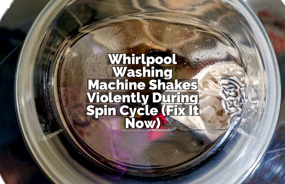Whirlpool Washing Machine Shakes Violently During Spin Cycle (Fix It Now)