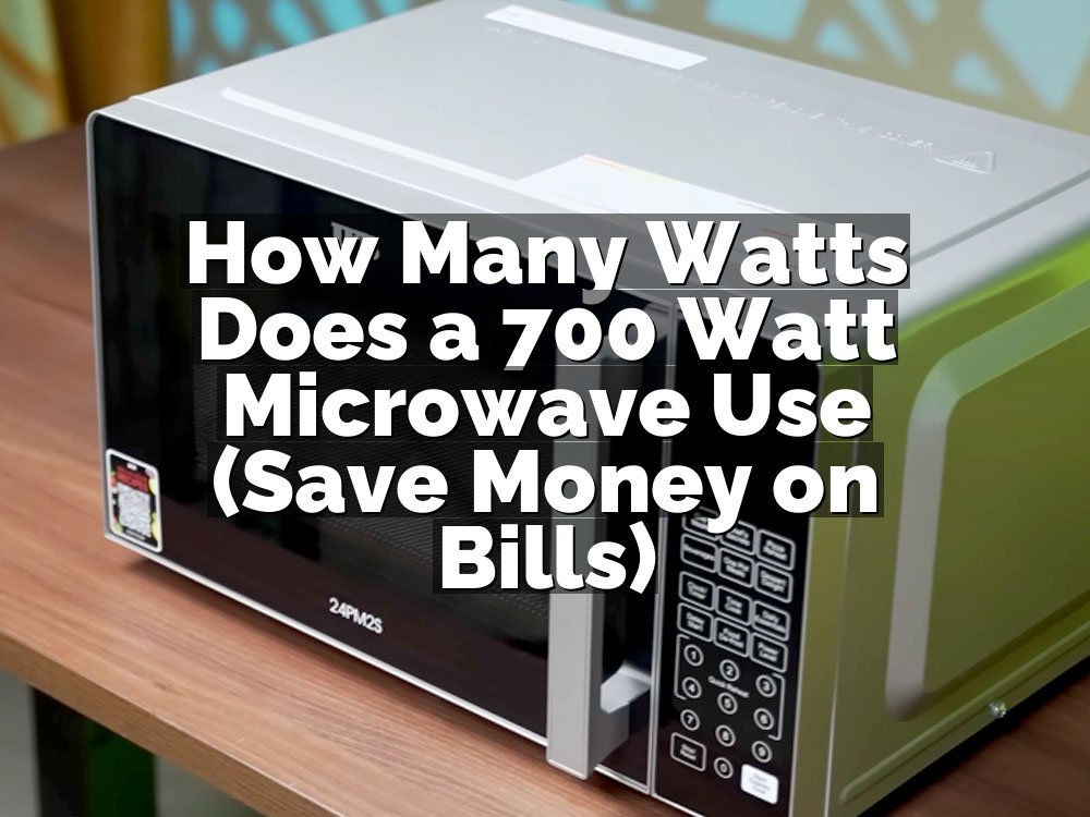How Many Watts Does a 700 Watt Microwave Use (Save Money on Bills)