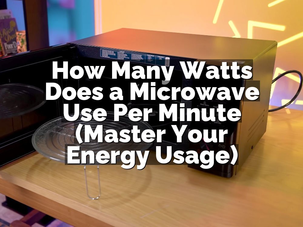 How Many Watts Does a Microwave Use Per Minute (Master Your Energy Usage)