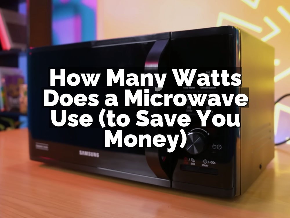How Many Watts Does a Microwave Use (to Save You Money)