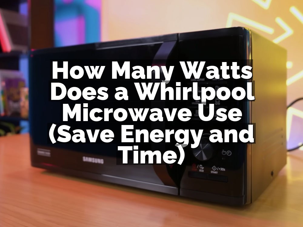 How Many Watts Does a Whirlpool Microwave Use (Save Energy and Time)