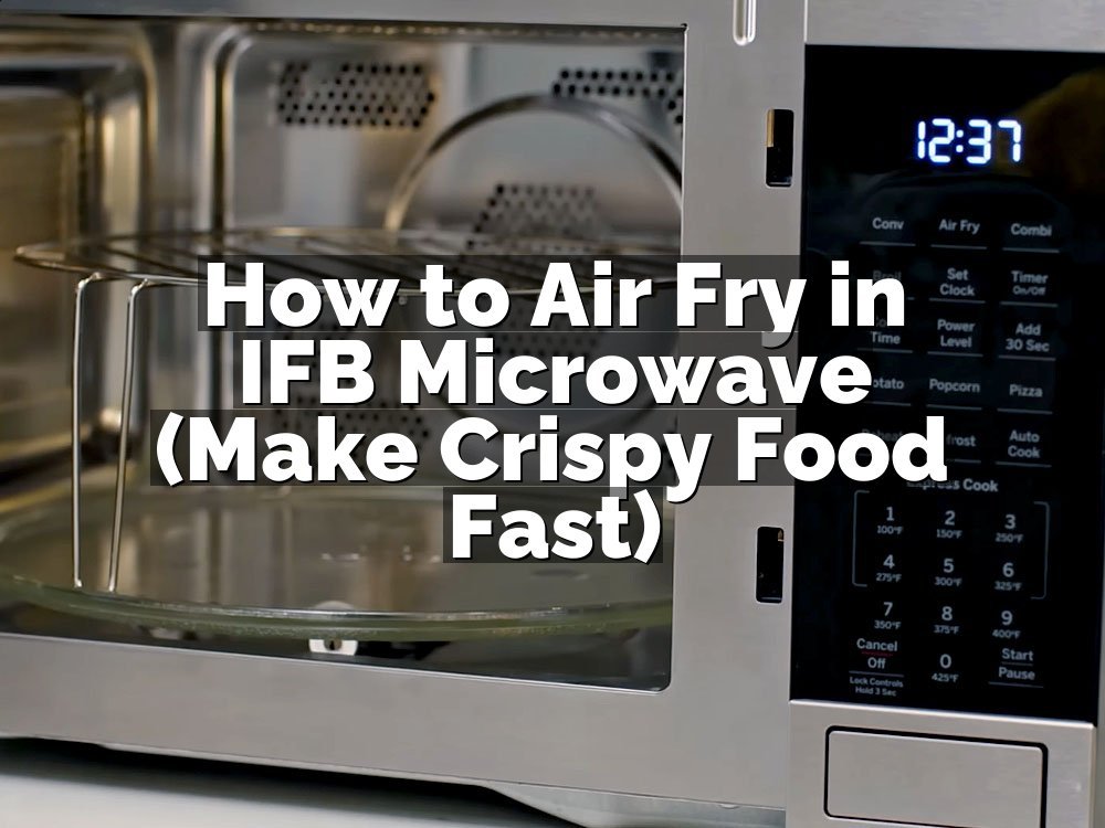 How to Air Fry in IFB Microwave (Make Crispy Food Fast)
