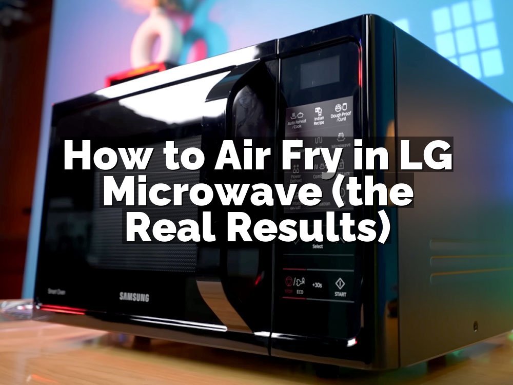 How to Air Fry in LG Microwave (the Real Results)