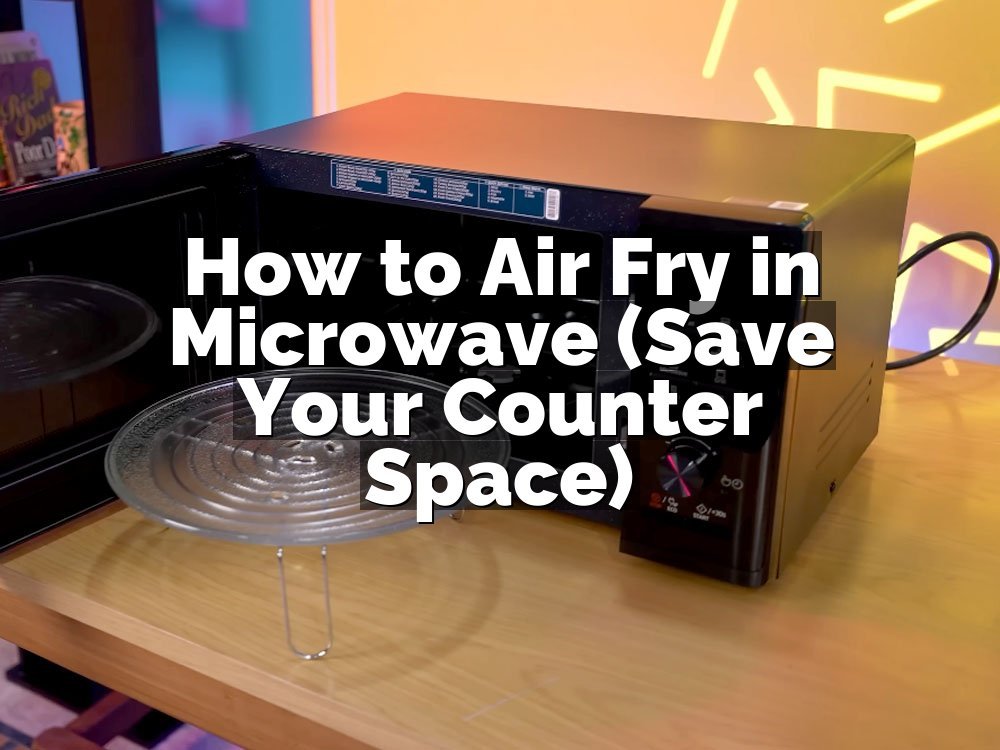 How to Air Fry in Microwave (Save Your Counter Space)