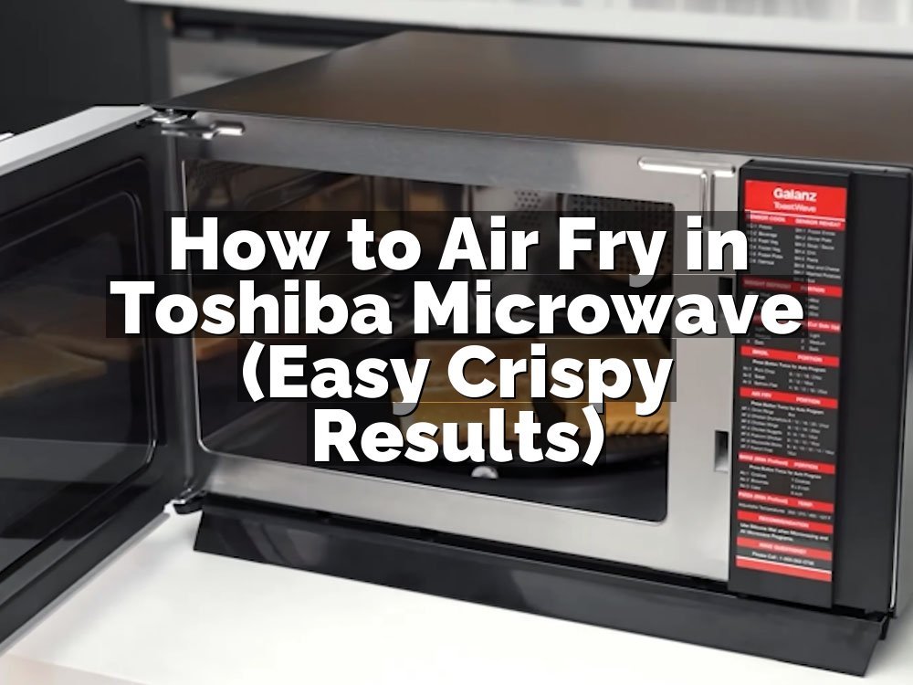 How to Air Fry in Toshiba Microwave (Easy Crispy Results)