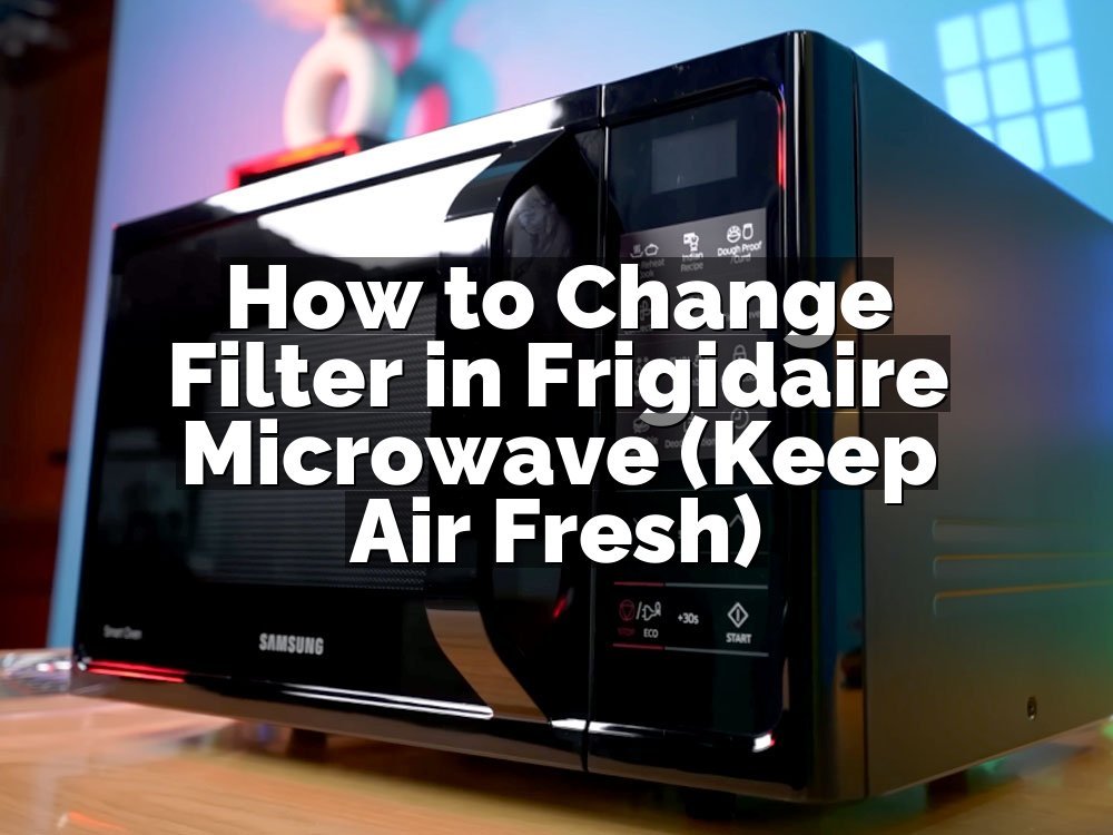 How to Change Filter in Frigidaire Microwave (Keep Air Fresh)