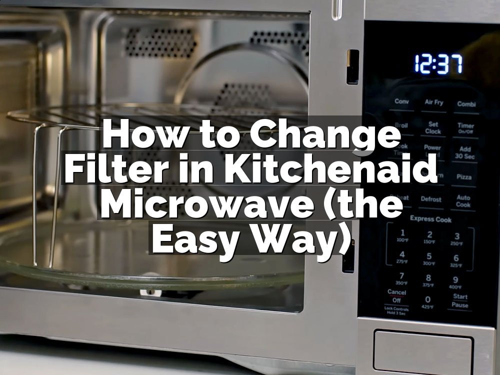 How to Change Filter in Kitchenaid Microwave (the Easy Way)