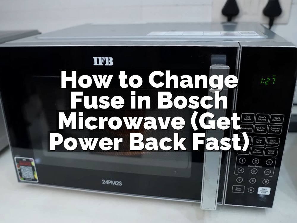 How to Change Fuse in Bosch Microwave (Get Power Back Fast)