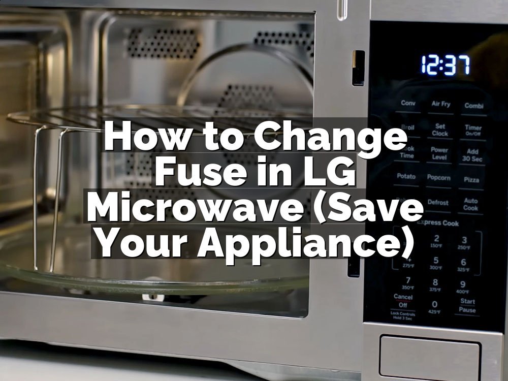 How to Change Fuse in LG Microwave (Save Your Appliance)