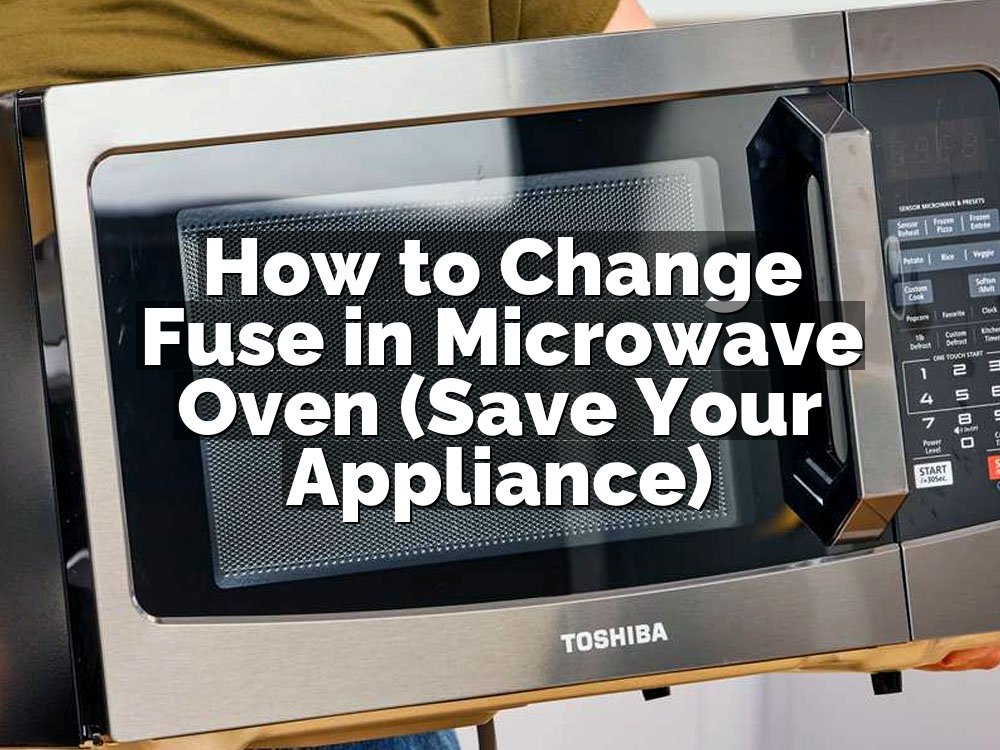 How to Change Fuse in Microwave Oven (Save Your Appliance)