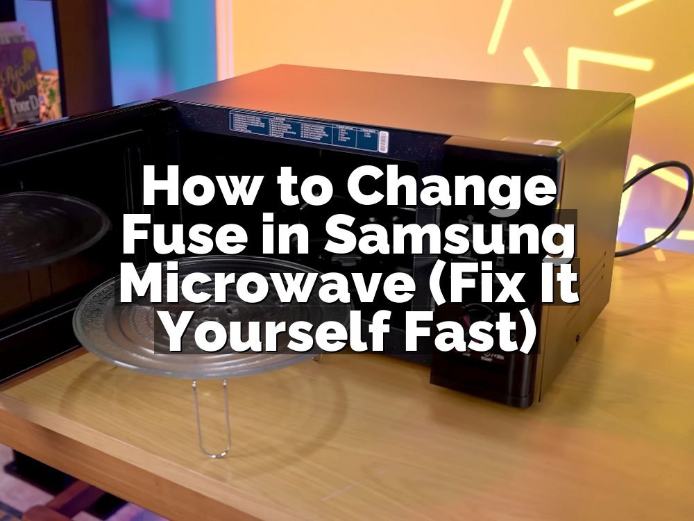 How to Change Fuse in Samsung Microwave (Fix It Yourself Fast)