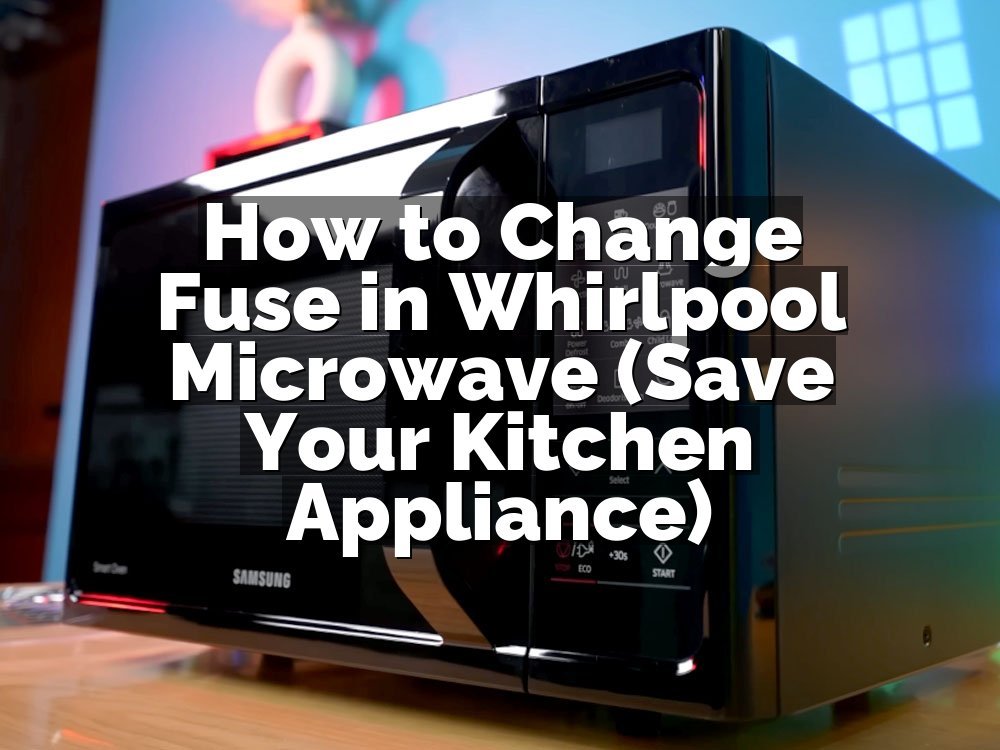 How to Change Fuse in Whirlpool Microwave (Save Your Kitchen Appliance)