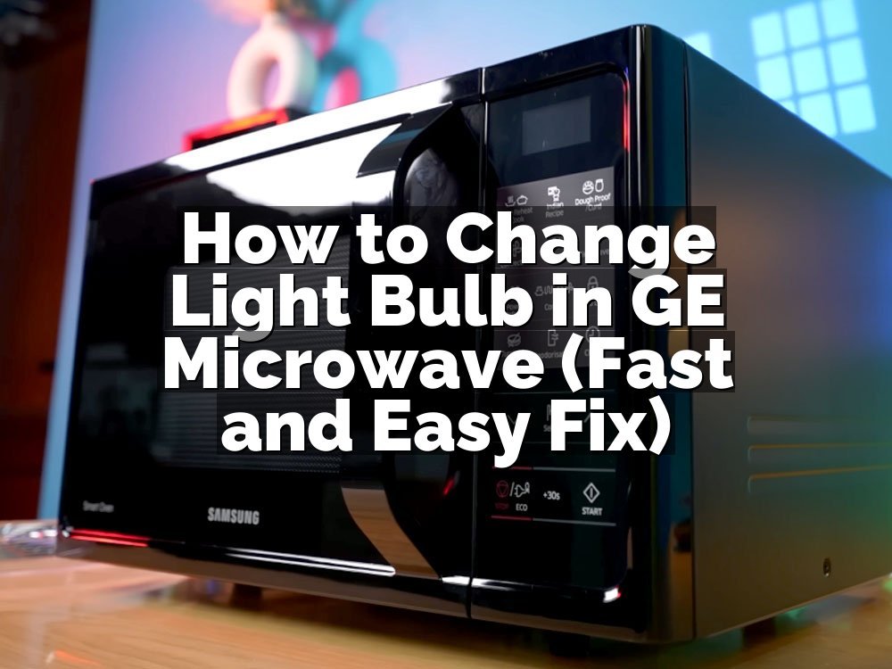 How to Change Light Bulb in GE Microwave (Fast and Easy Fix)