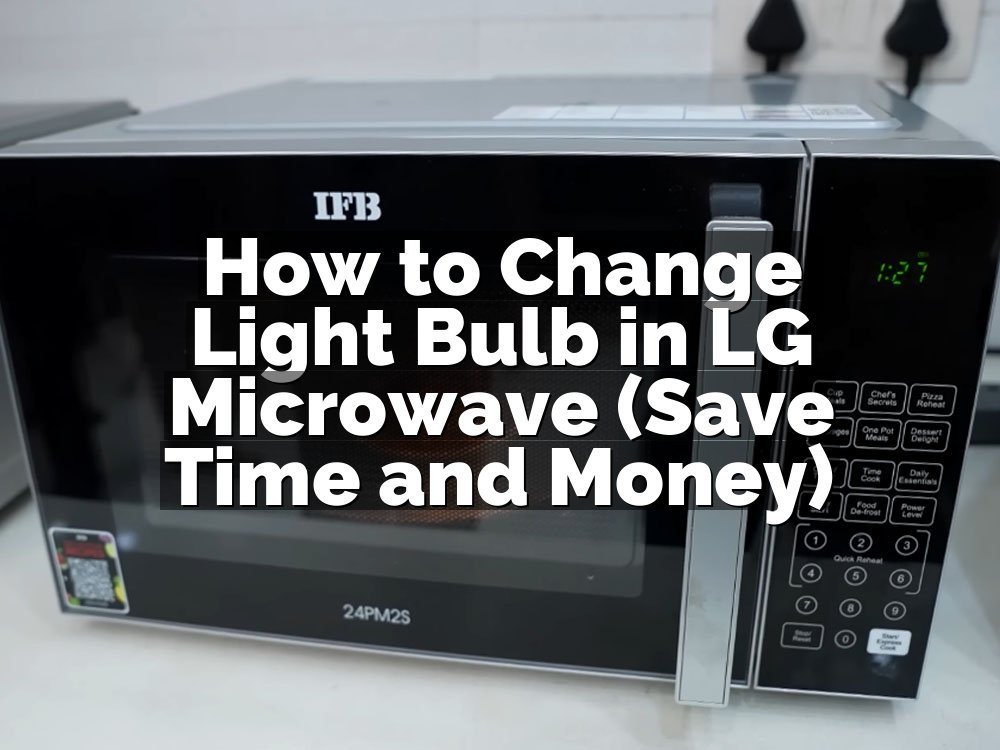 How to Change Light Bulb in LG Microwave (Save Time and Money)