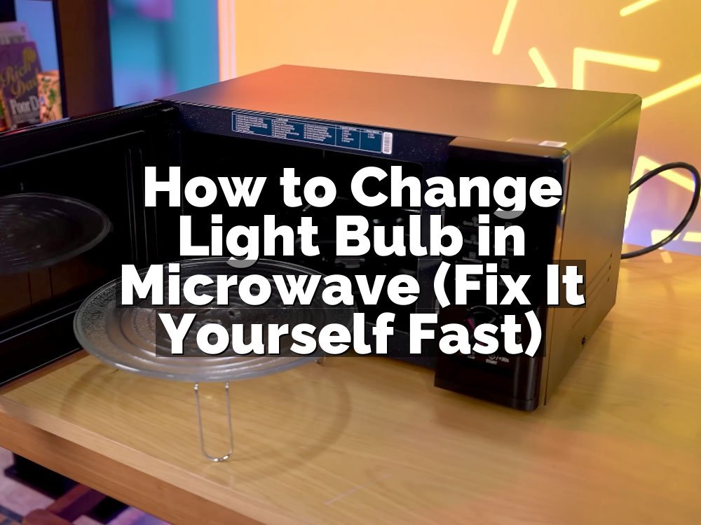 How to Change Light Bulb in Microwave (Fix It Yourself Fast)
