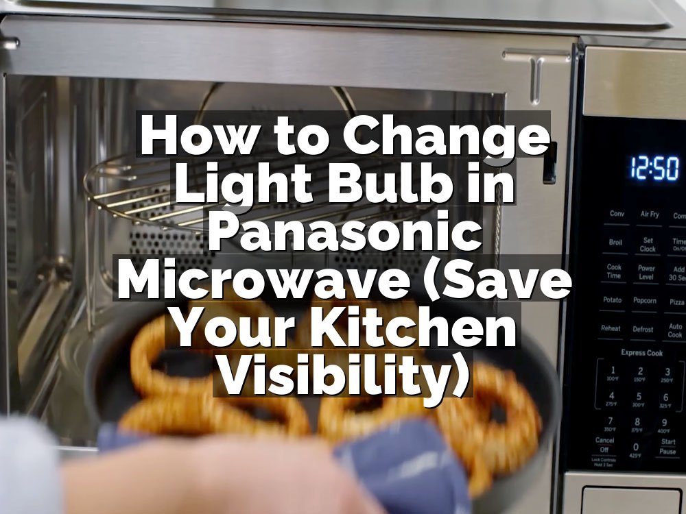 How to Change Light Bulb in Panasonic Microwave (Save Your Kitchen Visibility)